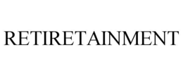 RETIRETAINMENT trademark