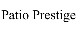 PATIO PRESTIGE trademark