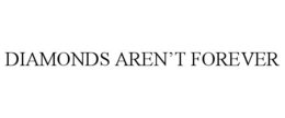 DIAMONDS AREN'T FOREVER trademark