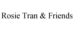 ROSIE TRAN & FRIENDS trademark