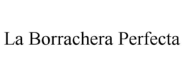 LA BORRACHERA PERFECTA trademark