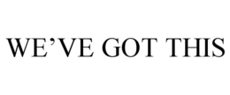 WE'VE GOT THIS trademark
