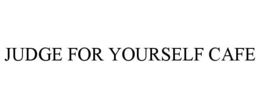 JUDGE FOR YOURSELF CAFE trademark