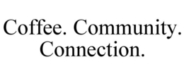 COFFEE. COMMUNITY. CONNECTION. trademark