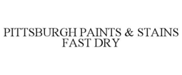 PITTSBURGH PAINTS & STAINS FAST DRY trademark