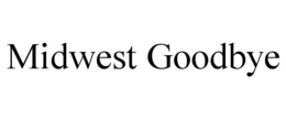 MIDWEST GOODBYE trademark