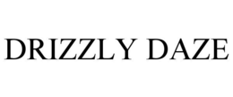 DRIZZLY DAZE trademark