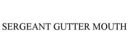 SERGEANT GUTTER MOUTH trademark
