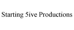 STARTING 5IVE PRODUCTIONS trademark