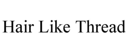 HAIR LIKE THREAD trademark