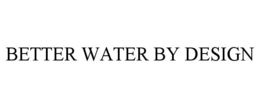 BETTER WATER BY DESIGN trademark
