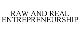 RAW AND REAL ENTREPRENEURSHIP trademark