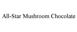ALL-STAR MUSHROOM CHOCOLATE trademark