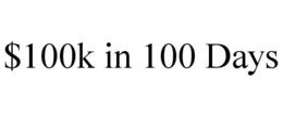 $100K IN 100 DAYS trademark