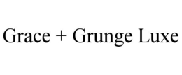 GRACE + GRUNGE LUXE trademark