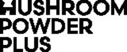 MUSHROOM POWDER PLUS trademark