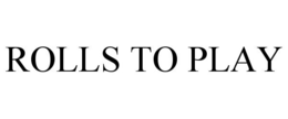 ROLLS TO PLAY trademark
