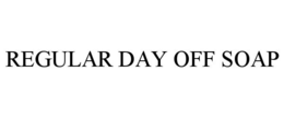 REGULAR DAY OFF SOAP trademark