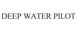 DEEP WATER PILOT trademark