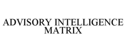 ADVISORY INTELLIGENCE MATRIX trademark