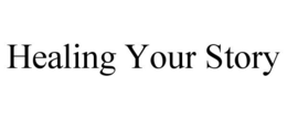 HEALING YOUR STORY trademark
