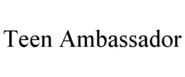 TEEN AMBASSADOR trademark
