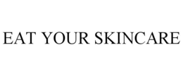 EAT YOUR SKINCARE trademark