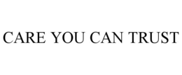 CARE YOU CAN TRUST trademark