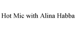 HOT MIC WITH ALINA HABBA trademark