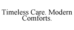 TIMELESS CARE. MODERN COMFORTS. trademark