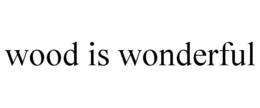 WOOD IS WONDERFUL trademark