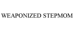 WEAPONIZED STEPMOM trademark