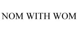 NOM WITH WOM trademark