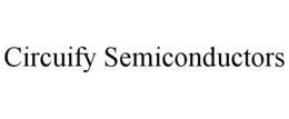 CIRCUIFY SEMICONDUCTORS trademark