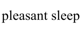 PLEASANT SLEEP trademark