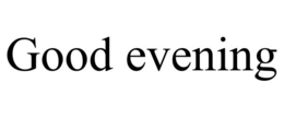 GOOD EVENING trademark