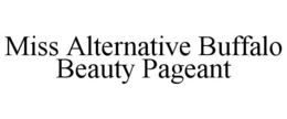 MISS ALTERNATIVE BUFFALO BEAUTY PAGEANT trademark