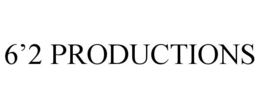 6'2 PRODUCTIONS trademark