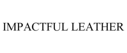 IMPACTFUL LEATHER trademark