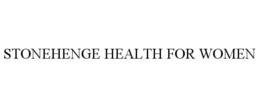 STONEHENGE HEALTH FOR WOMEN trademark