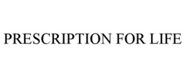 PRESCRIPTION FOR LIFE trademark