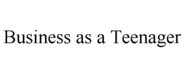BUSINESS AS A TEENAGER trademark