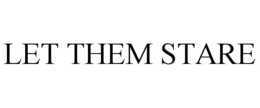 LET THEM STARE trademark