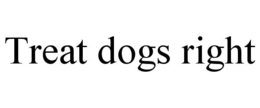 TREAT DOGS RIGHT trademark