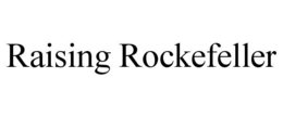 RAISING ROCKEFELLER trademark
