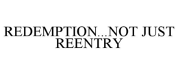 REDEMPTION...NOT JUST REENTRY trademark
