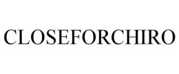 CLOSEFORCHIRO trademark