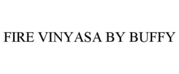 FIRE VINYASA BY BUFFY trademark