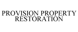 PROVISION PROPERTY RESTORATION trademark
