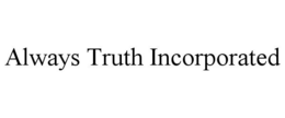 ALWAYS TRUTH INCORPORATED trademark
